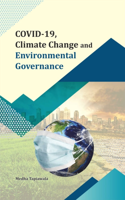 Book cover of: COVID-19, Climate Change and Environmental Governance. By: Medha Tapiawala