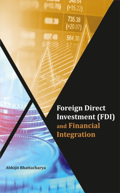 Book cover of: Foreign Direct Investment (FDI) and Financial Integration. By: Abhijit Bhattacharya