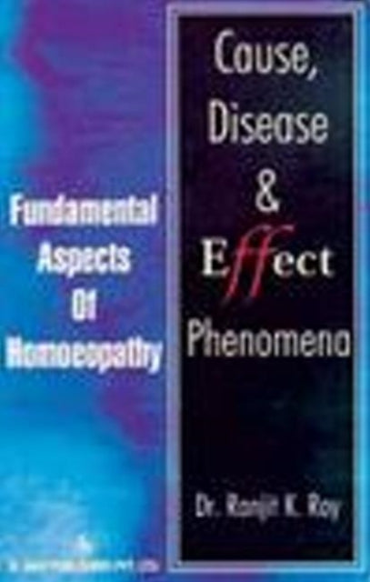 Book cover of: Cause, Disease & Effect Phenomena. By: R.K. Roy