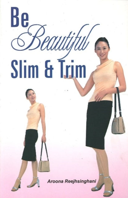 Book cover of: Be Beautiful Slim & Trim. By: Aroona Reejhsinghani