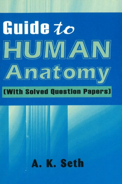 Book cover of: Guide to Human Anatomy. By: A.K. Seth