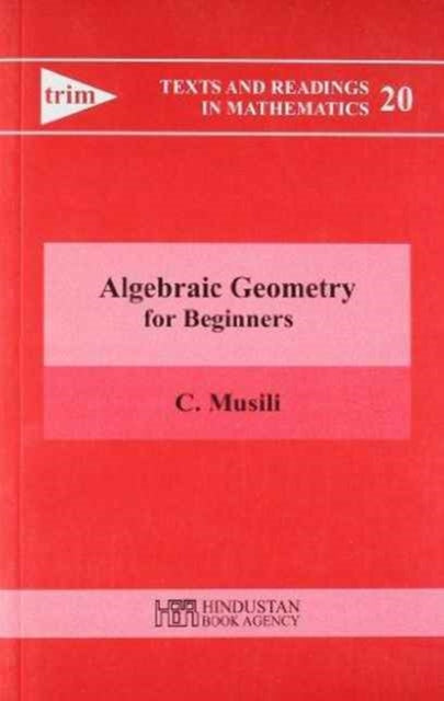 Book cover of: Algebraic Geometry for Beginners. By: C. Musili
