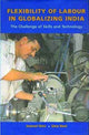 Book cover of: Flexibility of Labour in Globalizing India – The Challenge of Skills and Technology. By: Jeemol Unni