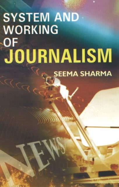 Book cover of: System & Working of Journalism. By: Seema Sharma