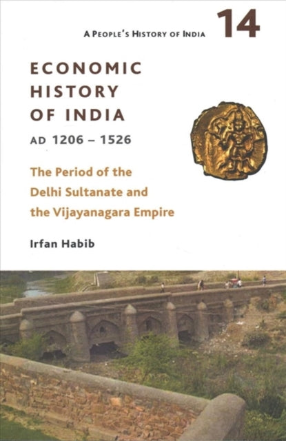 Book cover of: People`s History of India 14 – – Economic History of India, AD 1206–1526, The Period of the Delhi. By: Irfan Habib