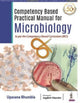 Book cover of: Competency Based Practical Manual for Microbiology. By: Upasana Bhumbla