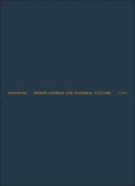 Book cover of: Joseph Conrad and Material Culture – From the Rise of the Commodity Transcendent to the Scramble for Africa. By: Columbia University. Press.