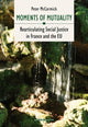 Book cover of: Moments of Mutuality – Rearticulating Social Justice in France and the EU. By: Peter Mccormick