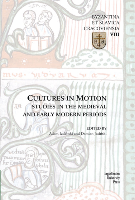 Book cover of: Cultures in Motion – Studies in the Medieval and Early Modern Periods. By: Adam Izdebski