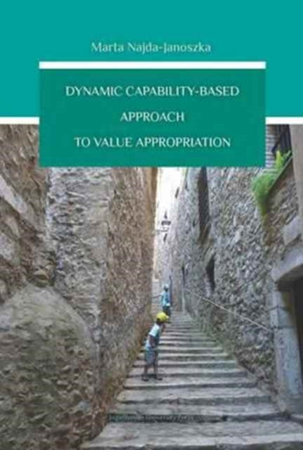 Book cover of: Dynamic Capability–Based Approach to Value Appropriation. By: Marta Najda-Janoszka