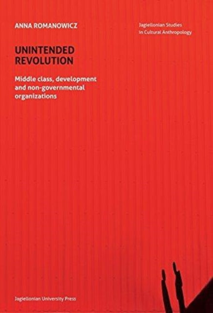 Book cover of: Unintended Revolution – Middle Class, Development, and Non–Governmental Organizations. By: Anna Romanowicz