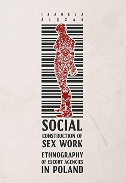 Book cover of: Social Construction of Sex Work – Ethnography of Escort Agencies in Poland. By: Izabela Ślęzak