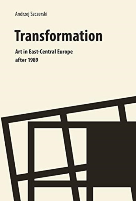 Book cover of: Transformation – Art in East–Central Europe After 1989. By: Andrzej Szczerski