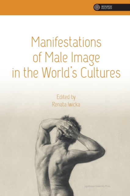 Book cover of: Manifestations of Male Image in the World's Cultures. By: Renata Iwicka