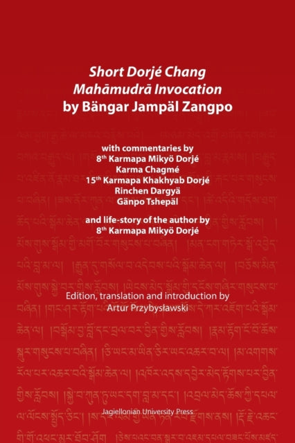 Book cover of: Short Dorje Chang Mahamudra Invocation by Bangar Jampal Zangpo – commentaries by 8th Karmapa Mikyo Dorje, Karma Chagme, 15th Karmapa Khakhyab Dorje,. By: Artur Przybyslawski