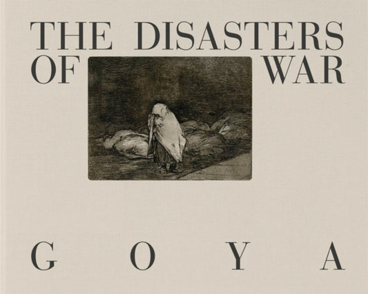 Book cover of: Goya: The Disasters of War