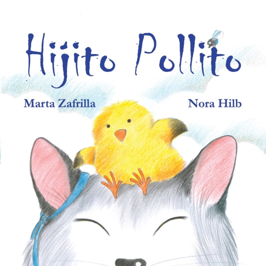 Book cover of: Hijito pollito (Little Chick and Mommy Cat). By: Marta Zafrilla