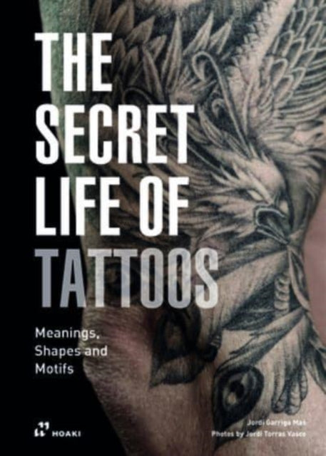 Book cover of: Secret Life of Tattoos: Meanings, Shapes and Motifs. By: Jordi Garriga