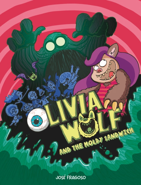 Book cover of: Olivia Wolf and the Extra Moldy Sandwich. By: Jose Fragoso