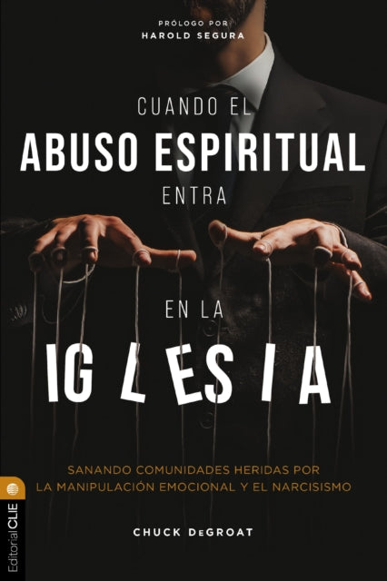 Book cover of: Cuando el abuso espiritual entra en la iglesia. By: Chuck DeGroat