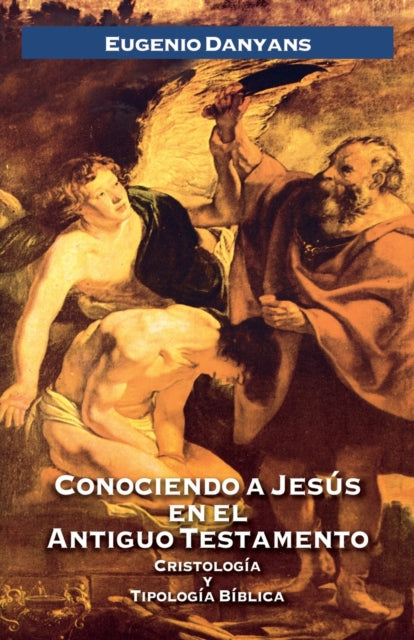 Book cover of: Conociendo a Jesus en el Antiguo Testamento. By: Eugenio Danyans de la Cinna