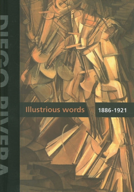 Book cover of: Diego Rivera: Illustrious Words 1886-1921 Vol.1. By: Diego Rivera