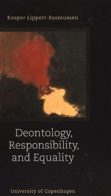 Book cover of: Deontology, Responsibility & Equality. By: Kasper Lippert-rasmussen