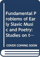 Book cover of: Fundamental Problems of Early Slavic Music and Poetry