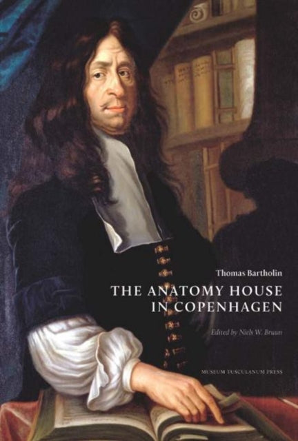Book cover of: Thomas Bartholin. The Anatomy House in Copenhagen. By: Bartholin, Thomas
