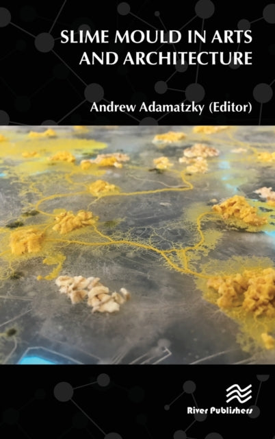 Book cover of: Slime Mould in Arts and Architecture. By: Andrew Adamatzky