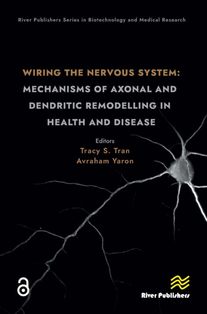 Book cover of: Wiring the Nervous System: Mechanisms of Axonal and Dendritic Remodelling in Health and Disease. By: Tracy S. Tran
