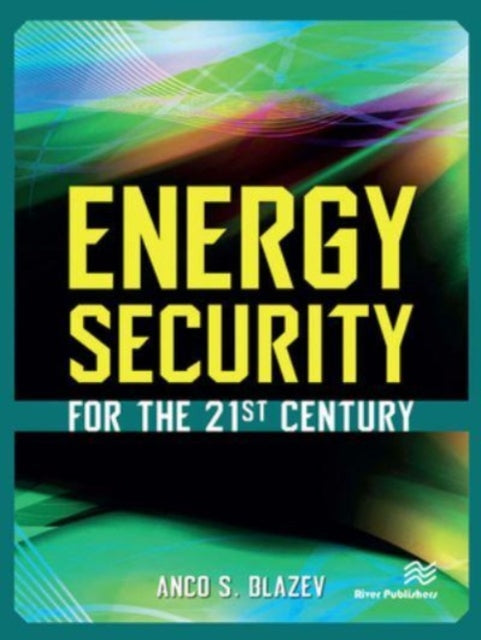 Book cover of: Energy Security for the 21st Century. By: Anco S. Blazev
