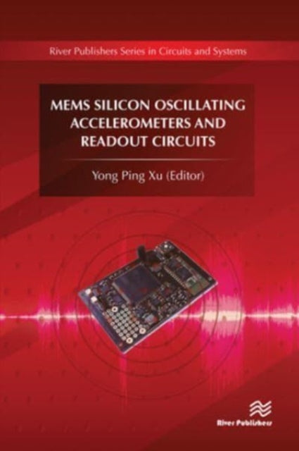 Book cover of: MEMS Silicon Oscillating Accelerometers and Readout Circuits. By: Yong Ping Xu