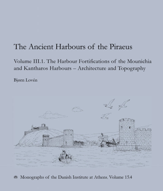 Book cover of: Ancient Harbours of the Piraeus, Volume III. 1–2. By: Bjorn Loven