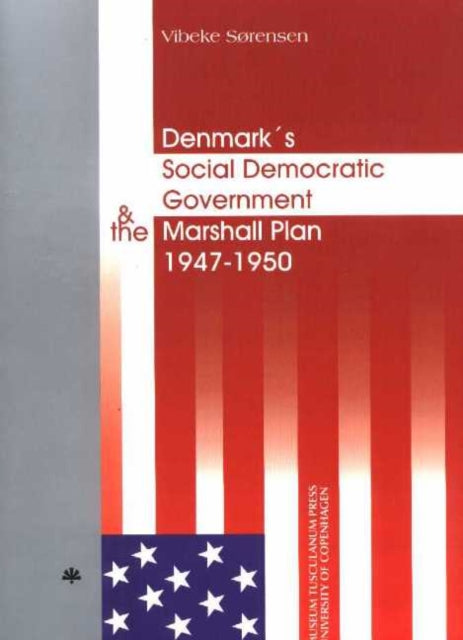 Book cover of: Denmark's Social Democratic Government & the Marshall Plan 1947--50. By: Vibeke Sorensen