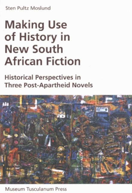 Book cover of: Making Use of History in New South African Fiction