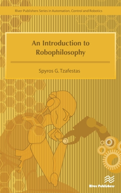 Book cover of: Introduction to Robophilosophy Cognition, Intelligence, Autonomy, Consciousness, Conscience, and Ethics. By: Spyros G. Tzafestas