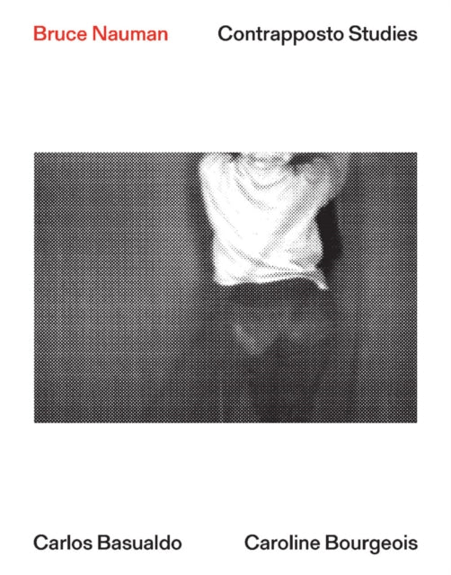 Book cover of: Bruce Nauman: Contrapposto Studies. By: Bruce Nauman