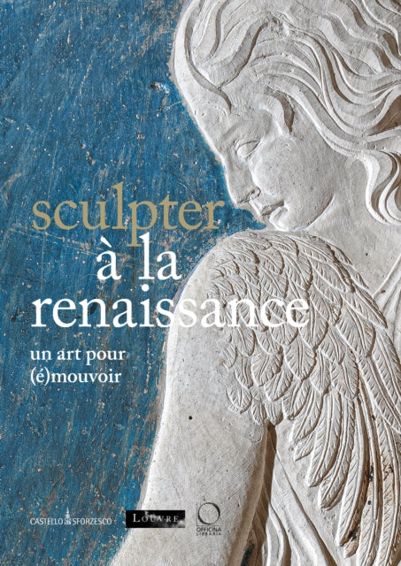 Book cover of: Sculpter a la Renaissance: Un art pour (e)mouvoir. By: Beatrice Paolozzi Strozzi