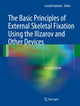 Book cover of: Basic Principles of External Skeletal Fixation Using the Ilizarov and Other Devices
