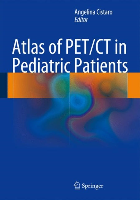 Book cover of: Atlas of PET/CT in Pediatric Patients. By: Angelina Cistaro