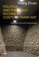 Book cover of: Politics and Theology in Chinese Contemporary Art. By: Huang Zhuan