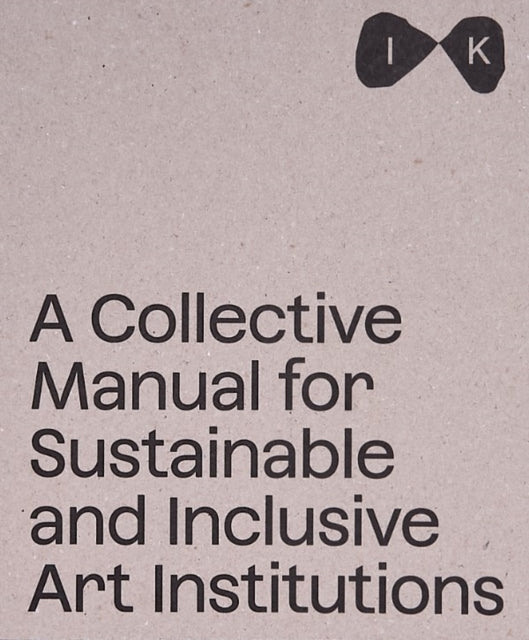 Book cover of: Collective Manual for Sustainable and Inclusive Art Institutions. By: Barbora Ciprova