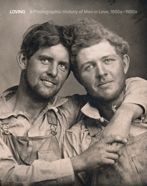 Loving, A Photographic History of Men in Love 1850s-1950s 9788874399284 Hugh Nini