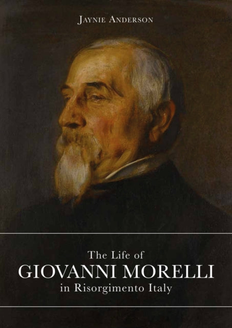 Book cover of: Life of Giovanni Morelli in Risorgimento Italy. By: Jaynie Anderson
