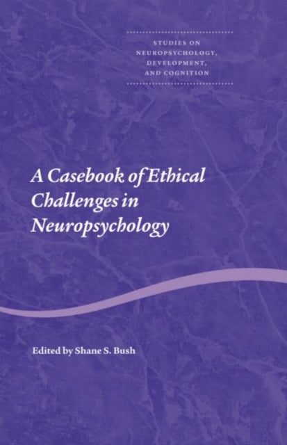 Book cover of: Casebook of Ethical Challenges in Neuropsychology. By: Shane S. Bush