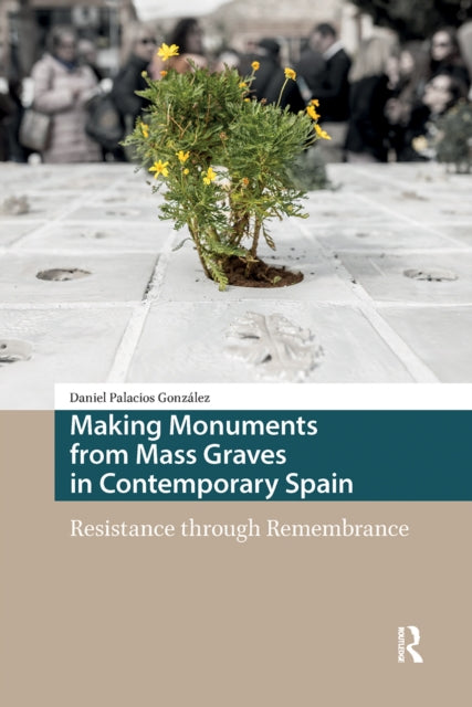 Book cover of: Making Monuments from Mass Graves in Contemporary Spain