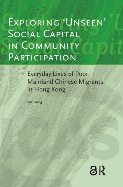 Book cover of: Exploring 'Unseen' Social Capital in Community Participation. By: Sam Wong