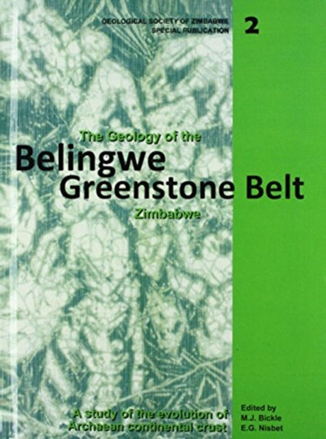 Book cover of: Geology of the Belingwe Greenstone Belt, Zimbabwe. By: M.J. Bickle