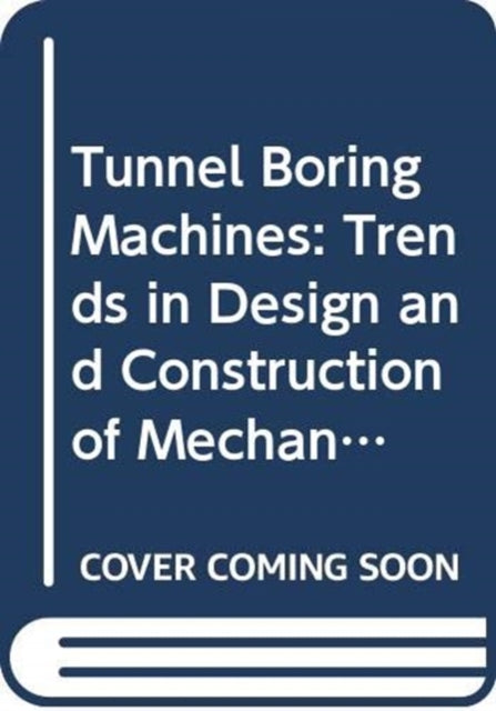 Book cover of: Tunnel Boring Machines: Trends in Design and Construction of Mechanical Tunnelling. By: Wagner